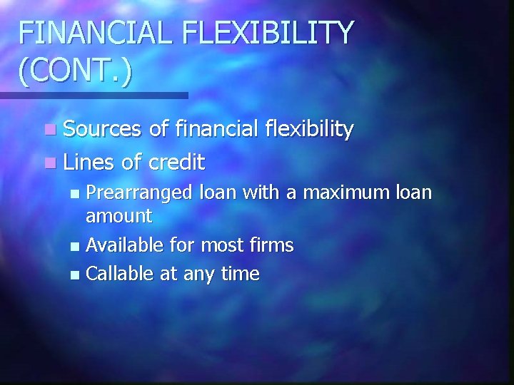 FINANCIAL FLEXIBILITY (CONT. ) n Sources of financial flexibility n Lines of credit Prearranged