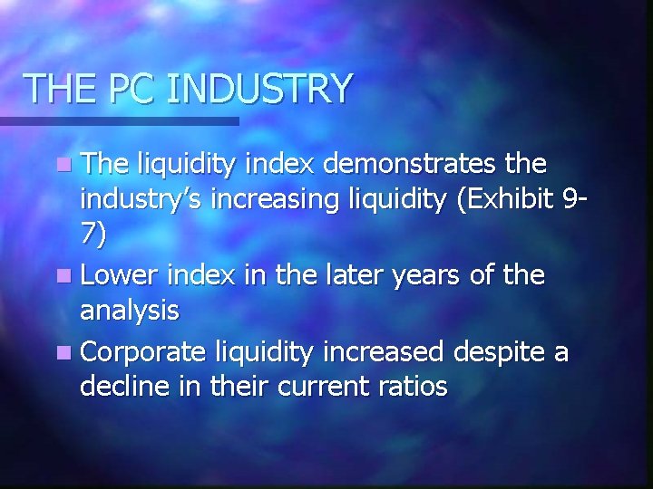 THE PC INDUSTRY n The liquidity index demonstrates the industry’s increasing liquidity (Exhibit 97)