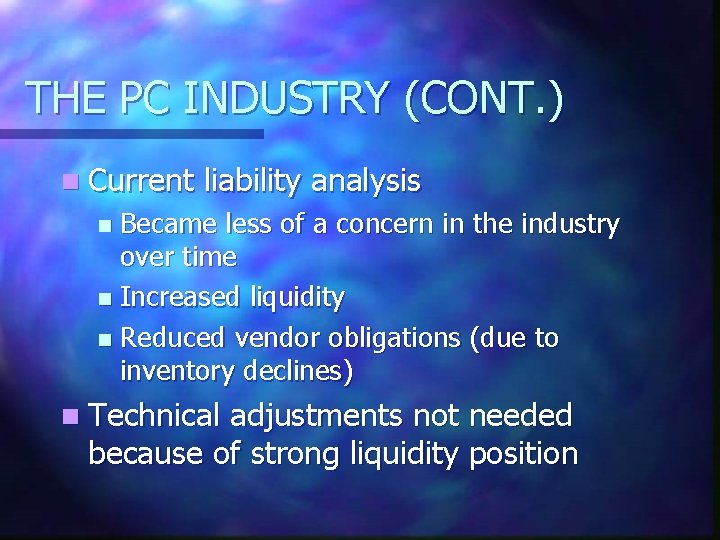 THE PC INDUSTRY (CONT. ) n Current liability analysis Became less of a concern