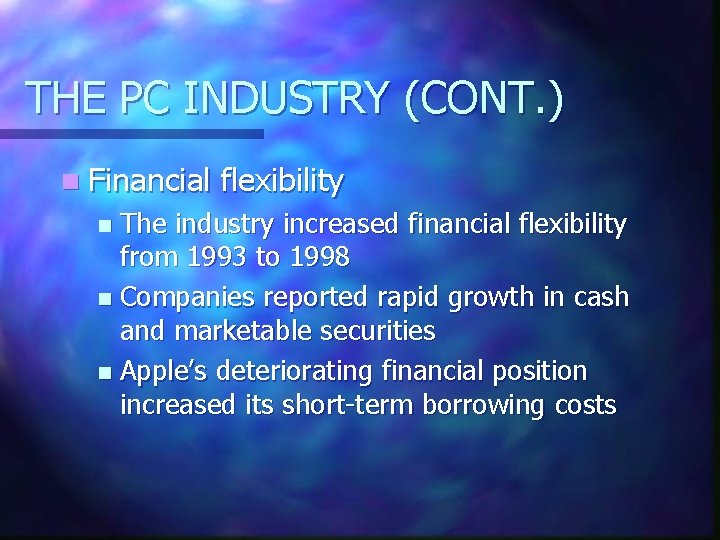 THE PC INDUSTRY (CONT. ) n Financial flexibility The industry increased financial flexibility from