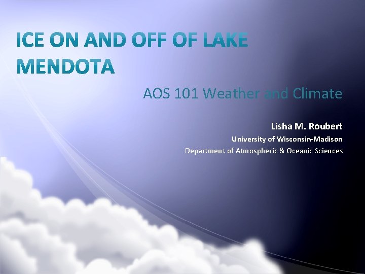 AOS 101 Weather and Climate Lisha M. Roubert University of Wisconsin-Madison Department of Atmospheric