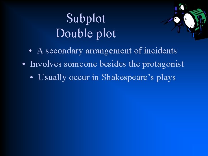 Subplot Double plot • A secondary arrangement of incidents • Involves someone besides the