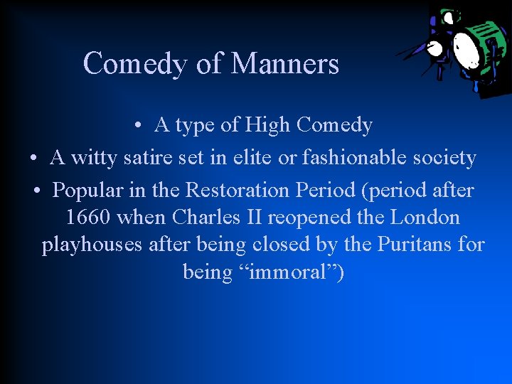 Comedy of Manners • A type of High Comedy • A witty satire set