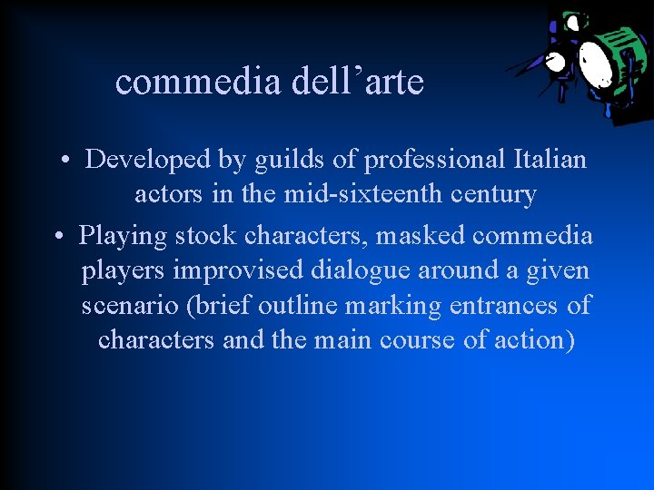 commedia dell’arte • Developed by guilds of professional Italian actors in the mid-sixteenth century