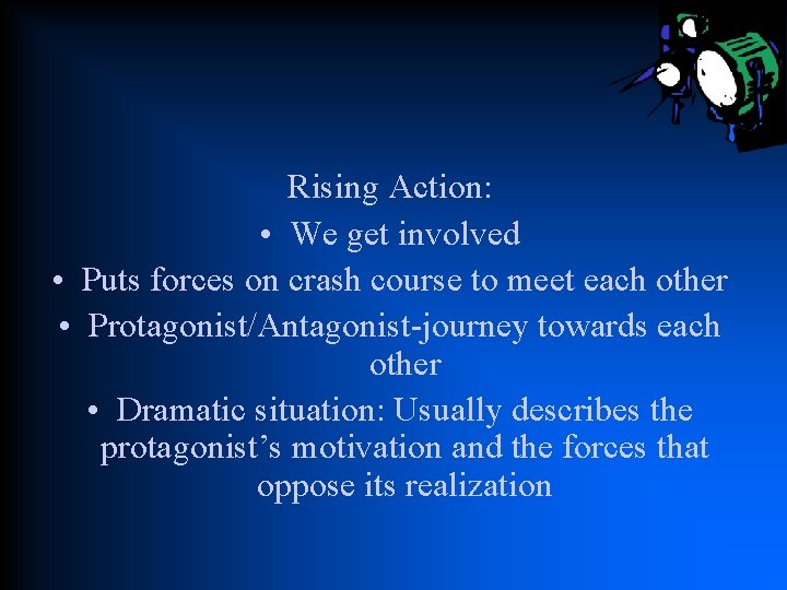 Rising Action: • We get involved • Puts forces on crash course to meet