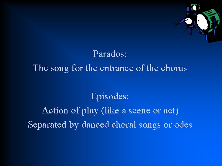 Parados: The song for the entrance of the chorus Episodes: Action of play (like