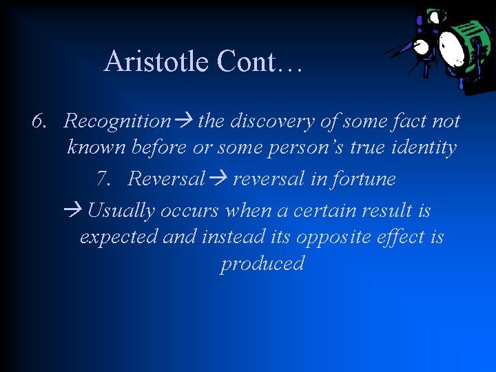 Aristotle Cont… 6. Recognition the discovery of some fact not known before or some