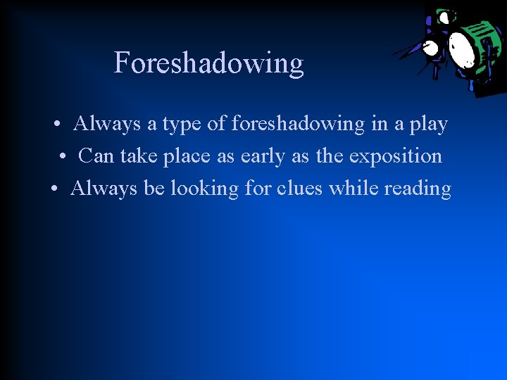 Foreshadowing • Always a type of foreshadowing in a play • Can take place