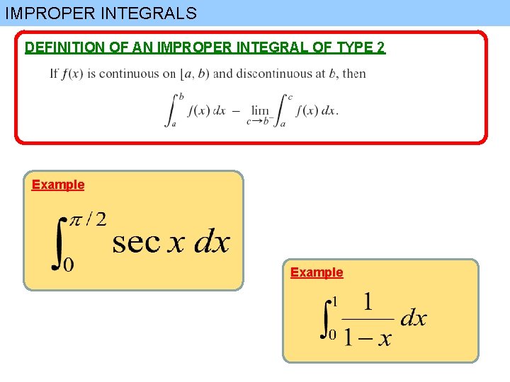 IMPROPER INTEGRALS DEFINITION OF AN IMPROPER INTEGRAL OF TYPE 2 Example 