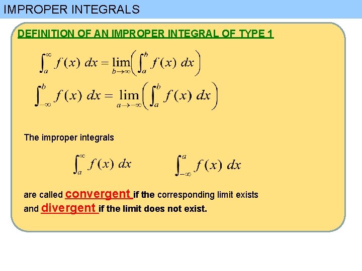 IMPROPER INTEGRALS DEFINITION OF AN IMPROPER INTEGRAL OF TYPE 1 The improper integrals are