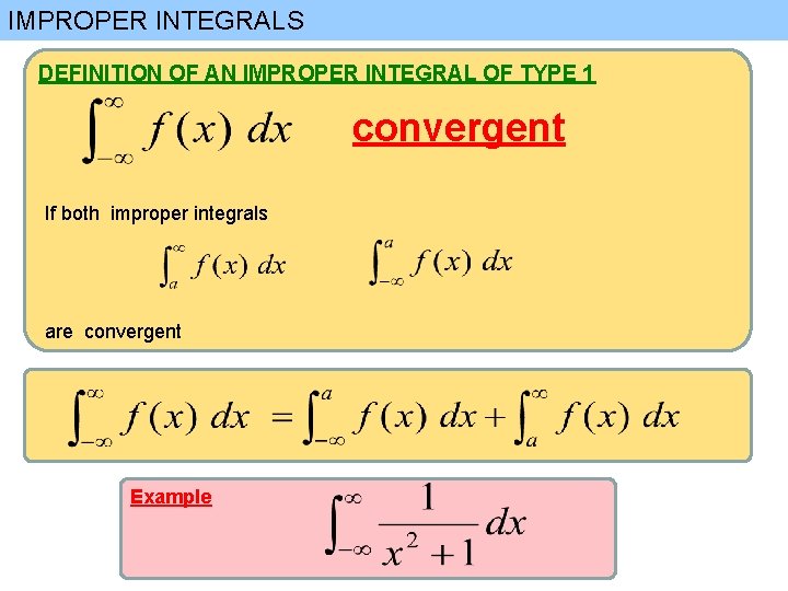 IMPROPER INTEGRALS DEFINITION OF AN IMPROPER INTEGRAL OF TYPE 1 convergent If both improper