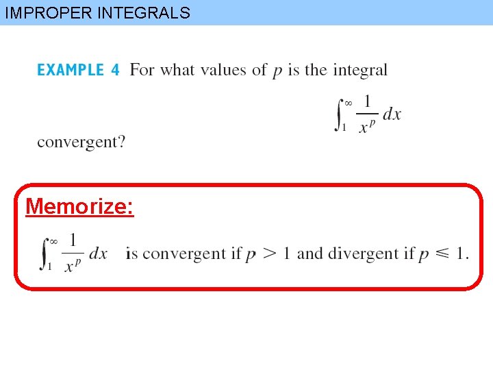 IMPROPER INTEGRALS Memorize: 