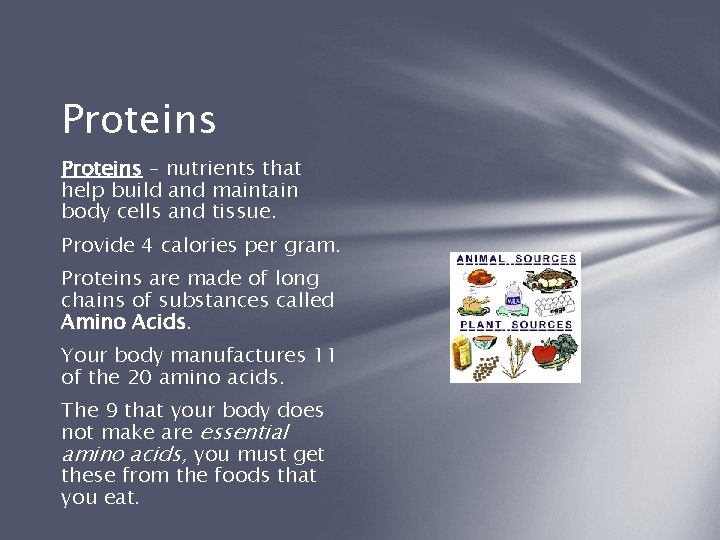 Proteins – nutrients that help build and maintain body cells and tissue. Provide 4