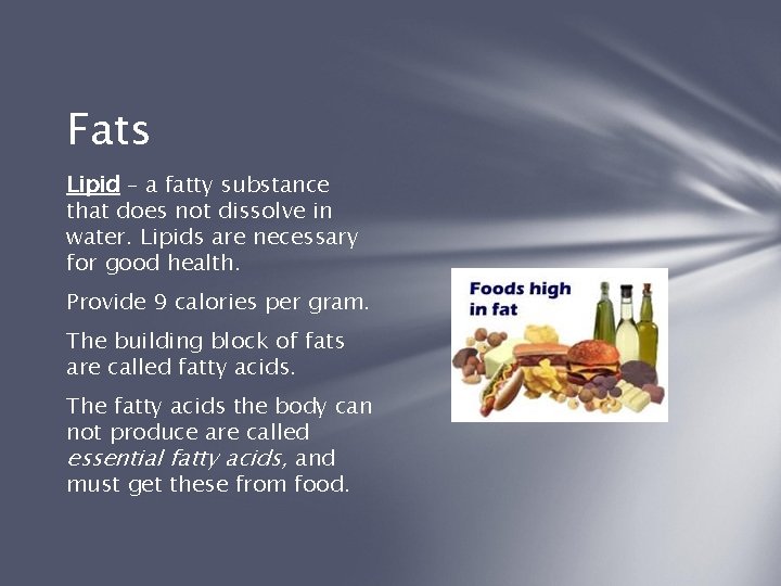 Fats Lipid – a fatty substance that does not dissolve in water. Lipids are