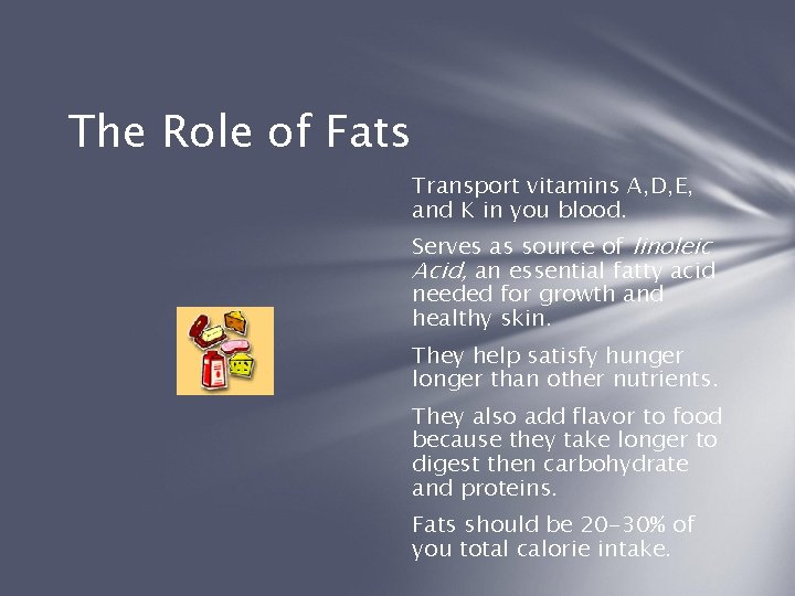 The Role of Fats Transport vitamins A, D, E, and K in you blood.