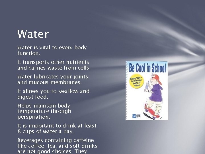 Water is vital to every body function. It transports other nutrients and carries waste