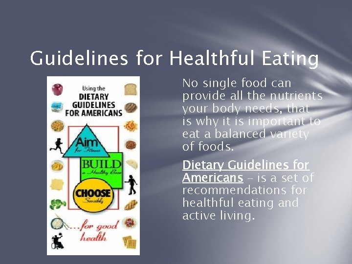 Guidelines for Healthful Eating No single food can provide all the nutrients your body