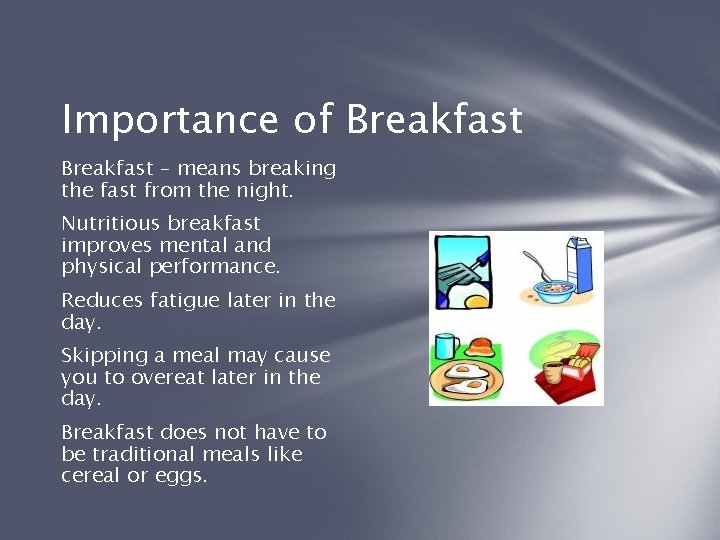 Importance of Breakfast – means breaking the fast from the night. Nutritious breakfast improves