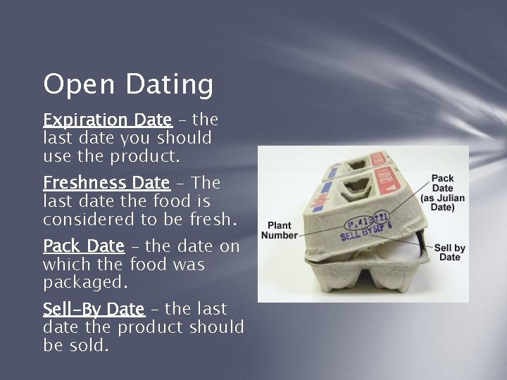 Open Dating Expiration Date – the last date you should use the product. Freshness