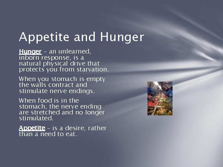 Appetite and Hunger – an unlearned, inborn response, is a natural physical drive that