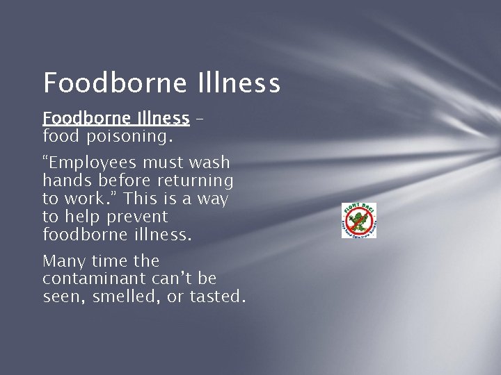 Foodborne Illness – food poisoning. “Employees must wash hands before returning to work. ”