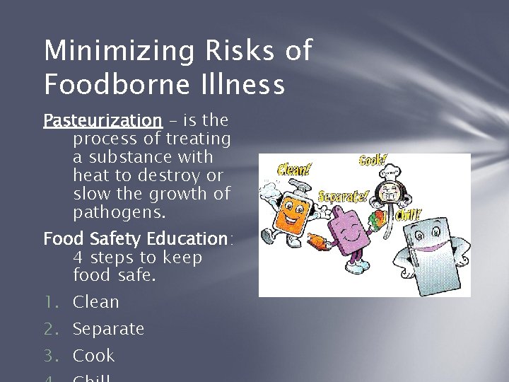 Minimizing Risks of Foodborne Illness Pasteurization – is the process of treating a substance