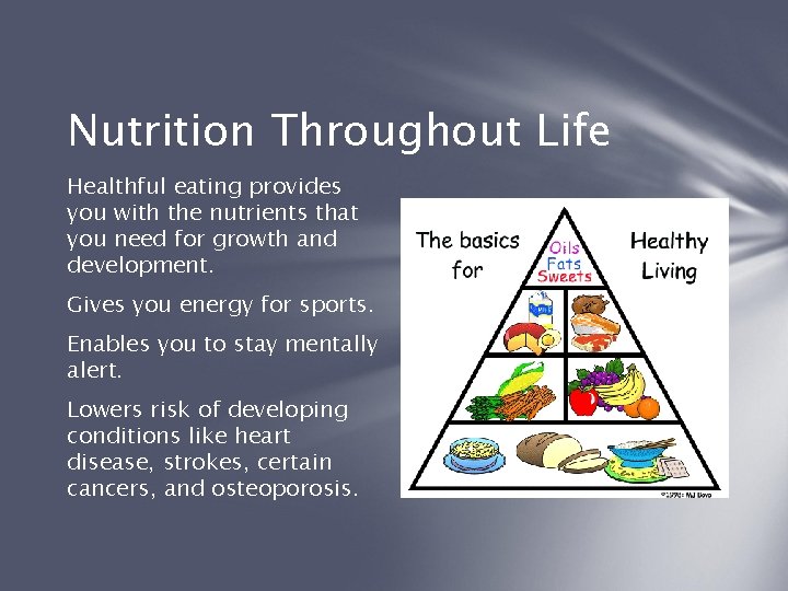 Nutrition Throughout Life Healthful eating provides you with the nutrients that you need for