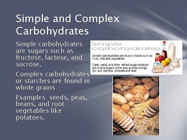 Simple and Complex Carbohydrates Simple carbohydrates are sugars such as fructose, lactose, and sucrose.