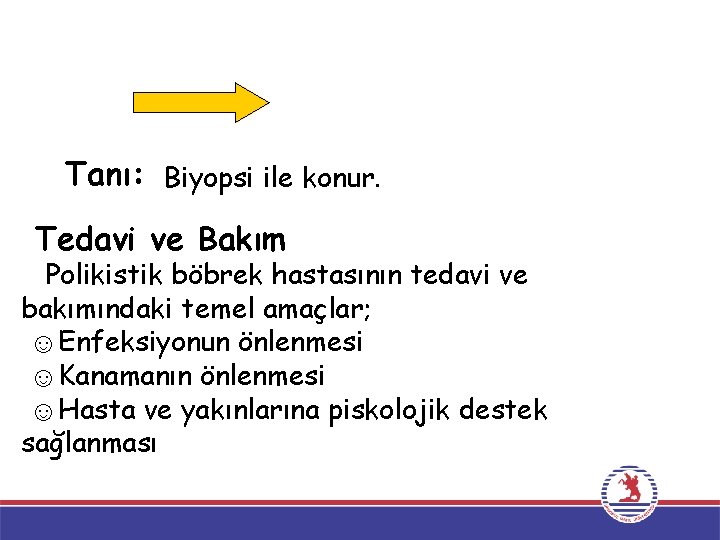 Tanı: Biyopsi ile konur. Tedavi ve Bakım Polikistik böbrek hastasının tedavi ve bakımındaki temel Tanı: Biyopsi ile konur. Tedavi ve Bakım Polikistik böbrek hastasının tedavi ve bakımındaki temel