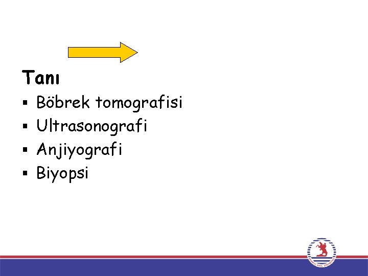 Tanı § Böbrek tomografisi § Ultrasonografi § Anjiyografi § Biyopsi Tanı § Böbrek tomografisi § Ultrasonografi § Anjiyografi § Biyopsi