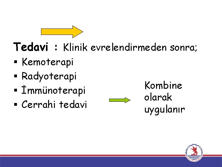 Tedavi : Klinik evrelendirmeden sonra; § § Kemoterapi Radyoterapi İmmünoterapi Cerrahi tedavi Kombine olarak Tedavi : Klinik evrelendirmeden sonra; § § Kemoterapi Radyoterapi İmmünoterapi Cerrahi tedavi Kombine olarak