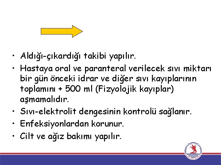 • Aldığı-çıkardığı takibi yapılır. • Hastaya oral ve paranteral verilecek sıvı miktarı bir • Aldığı-çıkardığı takibi yapılır. • Hastaya oral ve paranteral verilecek sıvı miktarı bir