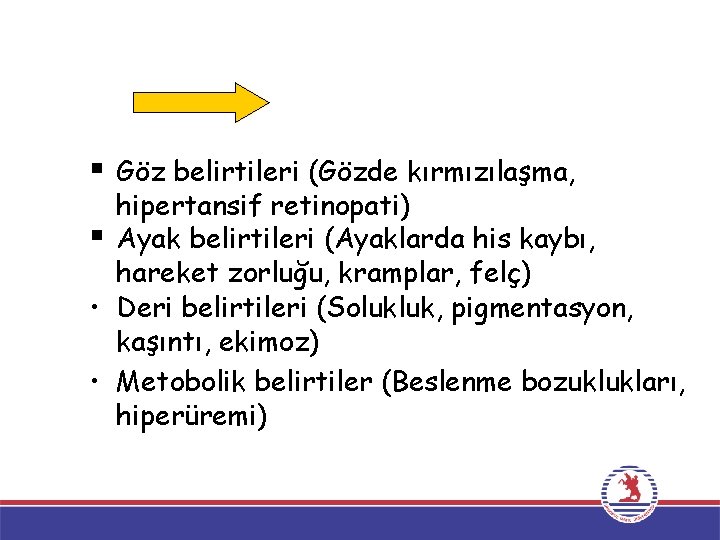 § Göz belirtileri (Gözde kırmızılaşma, hipertansif retinopati) § Ayak belirtileri (Ayaklarda his kaybı, hareket § Göz belirtileri (Gözde kırmızılaşma, hipertansif retinopati) § Ayak belirtileri (Ayaklarda his kaybı, hareket