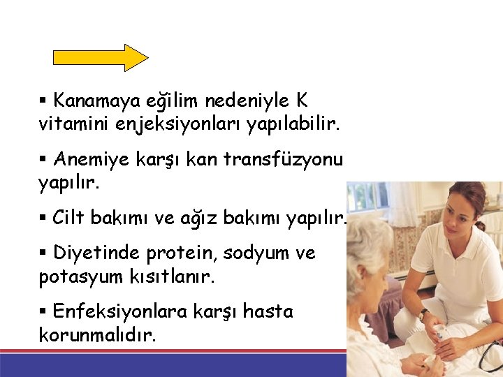 § Kanamaya eğilim nedeniyle K vitamini enjeksiyonları yapılabilir. § Anemiye karşı kan transfüzyonu yapılır. § Kanamaya eğilim nedeniyle K vitamini enjeksiyonları yapılabilir. § Anemiye karşı kan transfüzyonu yapılır.