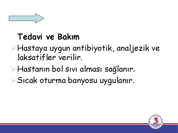 Tedavi ve Bakım Ø Hastaya uygun antibiyotik, analjezik ve laksatifler verilir. Ø Hastanın bol Tedavi ve Bakım Ø Hastaya uygun antibiyotik, analjezik ve laksatifler verilir. Ø Hastanın bol