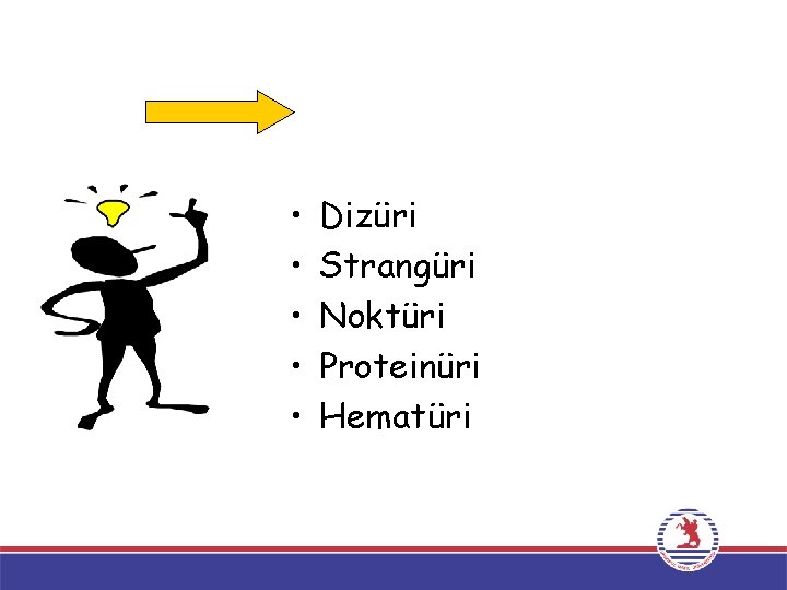 • • • Dizüri Strangüri Noktüri Proteinüri Hematüri • • • Dizüri Strangüri Noktüri Proteinüri Hematüri
