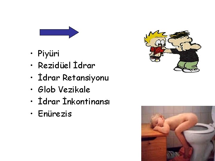 • • • Piyüri Rezidüel İdrar Retansiyonu Glob Vezikale İdrar İnkontinansı Enürezis • • • Piyüri Rezidüel İdrar Retansiyonu Glob Vezikale İdrar İnkontinansı Enürezis