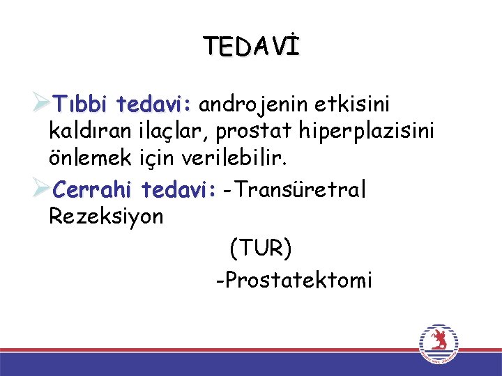 TEDAVİ ØTıbbi tedavi: androjenin etkisini kaldıran ilaçlar, prostat hiperplazisini önlemek için verilebilir. ØCerrahi tedavi: TEDAVİ ØTıbbi tedavi: androjenin etkisini kaldıran ilaçlar, prostat hiperplazisini önlemek için verilebilir. ØCerrahi tedavi: