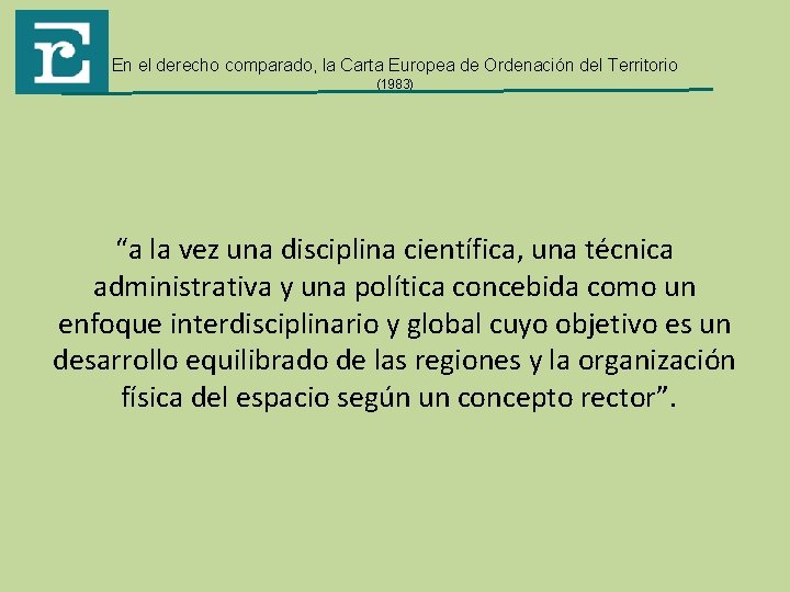 En el derecho comparado, la Carta Europea de Ordenación del Territorio (1983) “a la