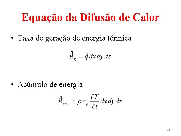 Equação da Difusão de Calor • Taxa de geração de energia térmica • Acúmulo
