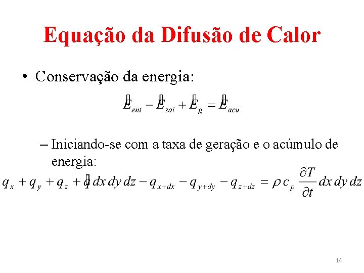 Equação da Difusão de Calor • Conservação da energia: – Iniciando-se com a taxa