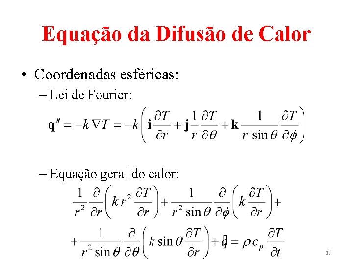 Equação da Difusão de Calor • Coordenadas esféricas: – Lei de Fourier: – Equação