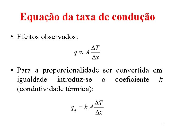 Equação da taxa de condução • Efeitos observados: • Para a proporcionalidade ser convertida