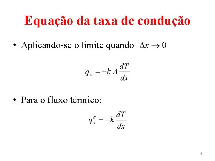 Equação da taxa de condução • Aplicando-se o limite quando • Para o fluxo