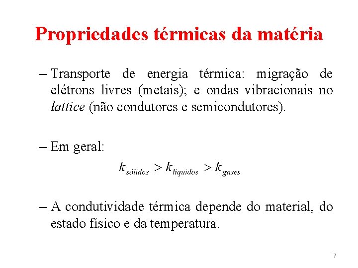Propriedades térmicas da matéria – Transporte de energia térmica: migração de elétrons livres (metais);