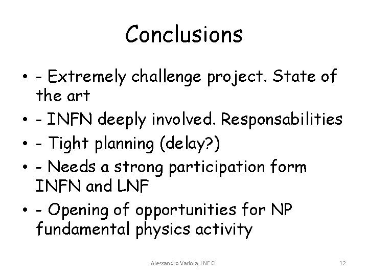 Conclusions • - Extremely challenge project. State of the art • - INFN deeply Conclusions • - Extremely challenge project. State of the art • - INFN deeply