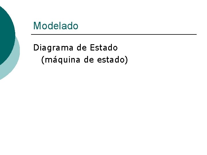 Modelado Diagrama de Estado (máquina de estado) 