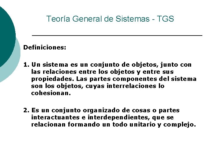 Teoría General de Sistemas - TGS Definiciones: 1. Un sistema es un conjunto de
