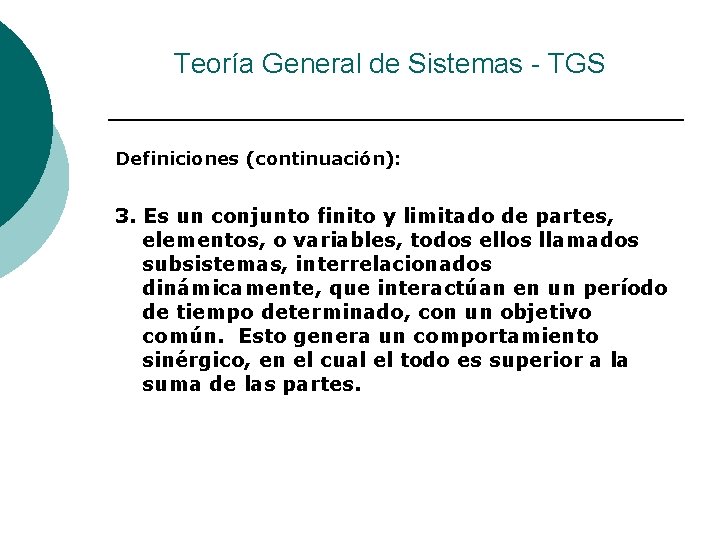Teoría General de Sistemas - TGS Definiciones (continuación): 3. Es un conjunto finito y