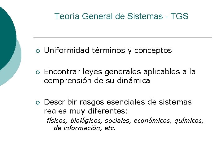 Teoría General de Sistemas - TGS ¡ Uniformidad términos y conceptos ¡ Encontrar leyes